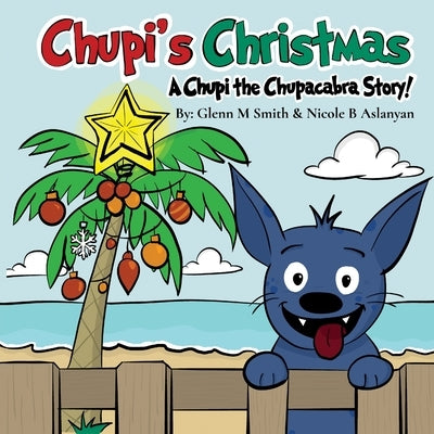 Chupi's Christmas: A Chupi the Chupacabra Story! by Smith, Glenn M.