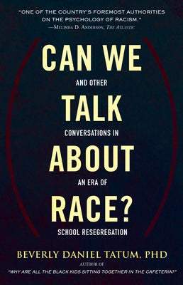 Can We Talk about Race?: And Other Conversations in an Era of School Resegregation by Tatum, Beverly