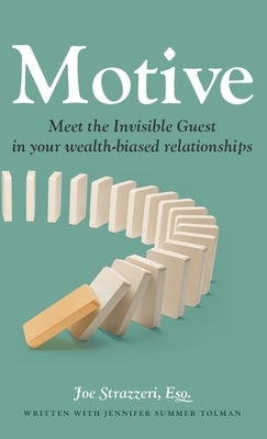 Motive: Meet the Invisible Guest in your wealth-biased relationships by Strazzeri, Joe