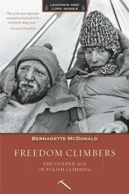 Freedom Climbers: The Golden Age of Polish Climbing by McDonald, Bernadette