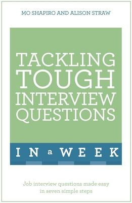 Tackling Tough Interview Questions in a Week: Job Interview Questions Made Easy in Seven Simple Steps by Shapiro, Mo