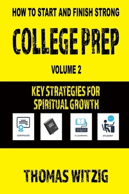 College Prep Volume 2: Key Strategies For Spiritual Growth by Witzig, Thomas