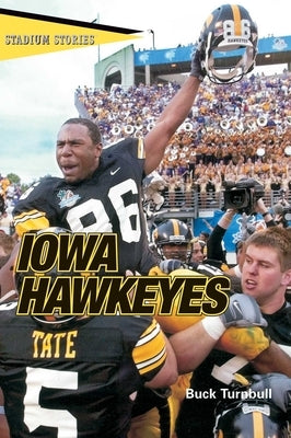 Stadium Stories(TM): Iowa Hawkeyes by Turnbull, John E. Buck