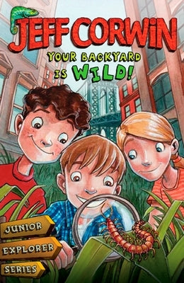 Your Backyard Is Wild: Junior Explorer Series Book 1 by Corwin, Jeff