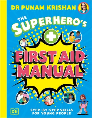 The Superheroâ (Tm)S First Aid Manual: Step-By-Step Skills for Young People by Krishan, Punam