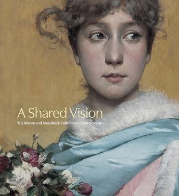A Shared Vision: The Macon and Joan Brock Collection of American Art by Piper, Corey