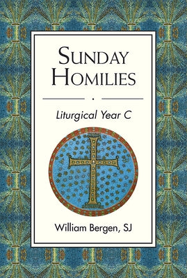 Sunday Homilies: Liturgical Year C by Bergen, William