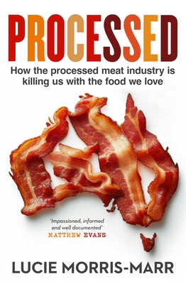 Processed: How the Processed Meat Industry Is Killing Us with the Food We Love by Morris-Marr, Lucie