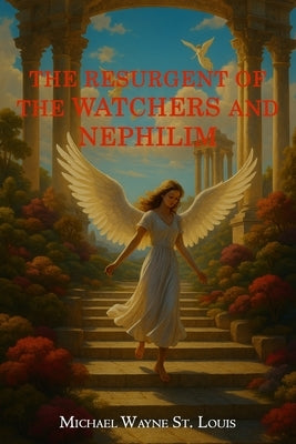 The Resurgents of The Watchers and Nephilim by Wayne St Louis, Michael