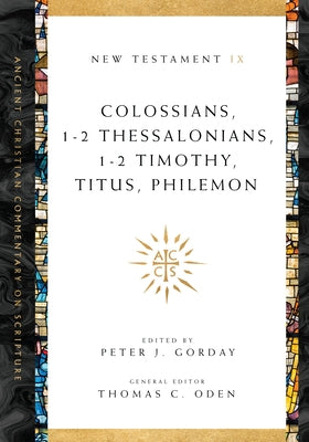 Colossians, 1-2 Thessalonians, 1-2 Timothy, Titus, Philemon by Gorday, Peter J.
