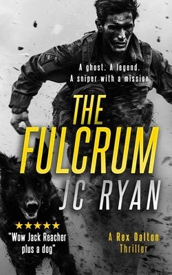 The Fulcrum: A Rex Dalton Prequel: The Vigilante and His Dog--How It All Began by Ryan, Jc