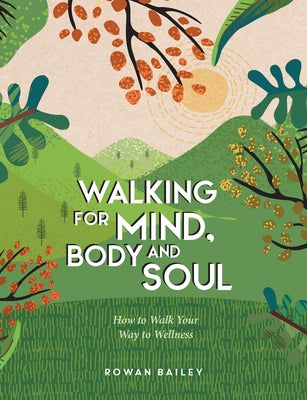 Walking for Mind, Body and Soul: How to Walk Your Way to Wellness by Bailey, Rowan