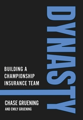 Dynasty: Building a Championship Insurance Team by Gruening, Chase