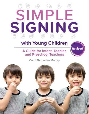Simple Signing with Young Children, Revised: A Guide for Infant, Toddler, and Preschool Teachers, Rev. Ed. by Murray, Carol Garboden