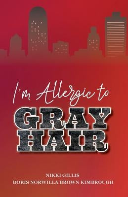 I'm Allergic to Gray Hair by Gillis, Nikki