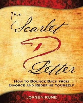 The Scarlet Letter D: How to Bounce Back from Divorce and Redefine Yourself by Rune, JÃ¸rgen