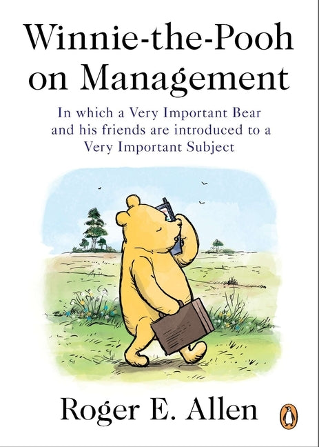 Winnie-The-Pooh on Management: In Which a Very Important Bear and His Friends Are Introduced to a Very Important Subject by Allen, Roger E.