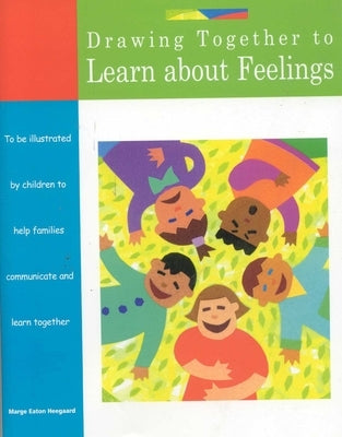 Drawing Together to Learn about Feelings by Heegaard, Marge Eaton