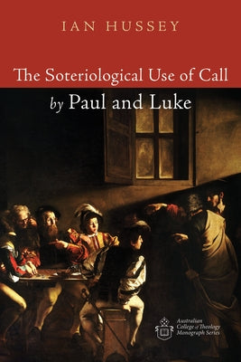 The Soteriological Use of Call by Paul and Luke by Hussey, Ian