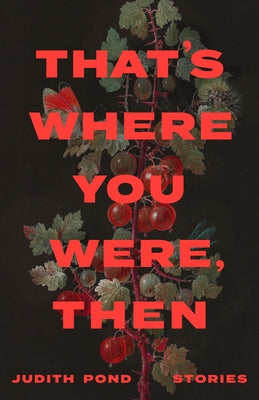 That's Where You Were, Then by Pond, Judith
