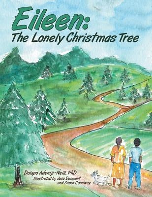 Eileen: the Lonely Christmas Tree by Adeniji-Neill, Dolapo