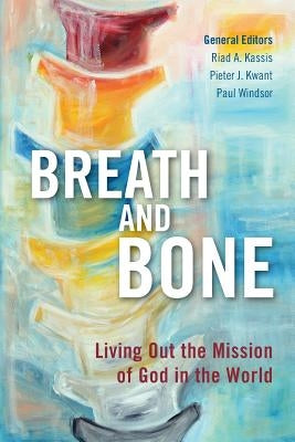 Breath and Bone: Living Out the Mission of God in the World by Kassis, Riad a.