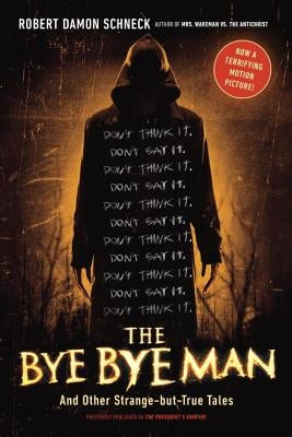 The Bye Bye Man: And Other Strange-but-True Tales by Schneck, Robert Damon