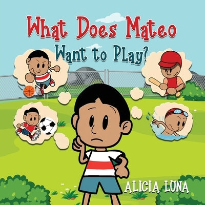 What Does Mateo Want to Play? by Luna, Alicia