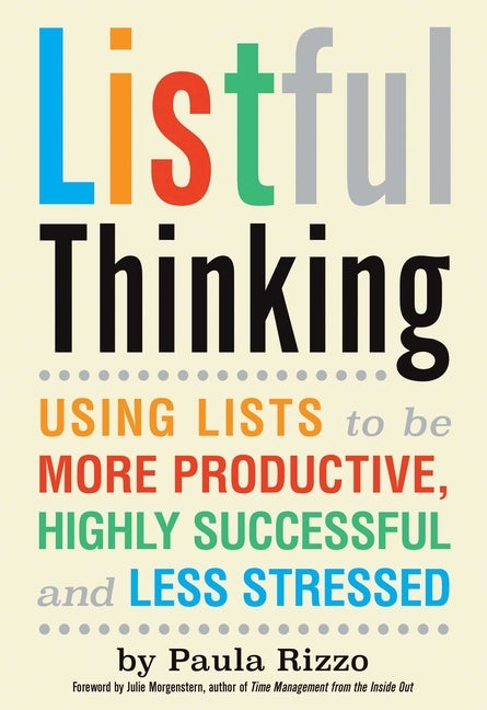 Listful Thinking: Using Lists to Be More Productive, Successful and Less Stressed by Rizzo, Paula