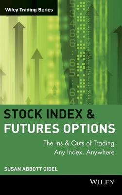Stock Index Futures & Options: The Ins and Outs of Trading Any Index, Anywhere by Gidel, Susan Abbott