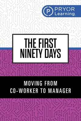 The First Ninety Days: Moving from Co-Worker to Manager by Learning, Pryor