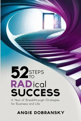 52 Steps to RADical Success: A Year of Breakthrough Strategies for Business and Life by Dobransky, Angie