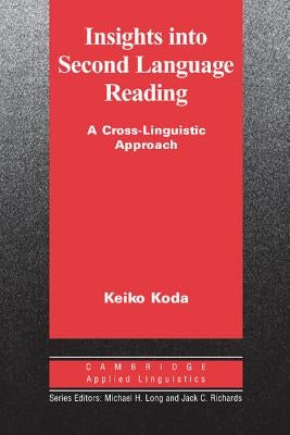 Insights Into Second Language Reading: A Cross-Linguistic Approach by Koda, Keiko