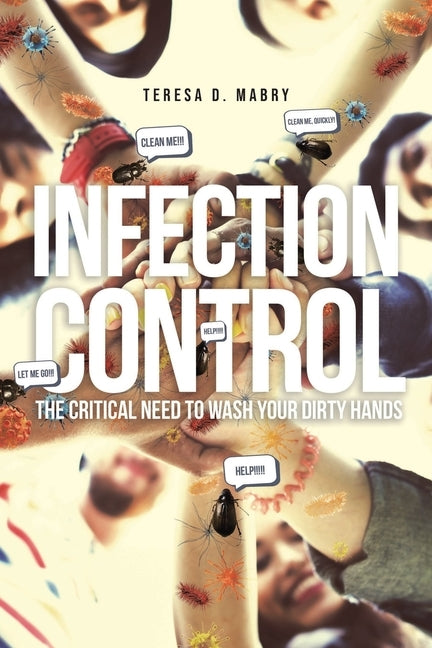 Infection Control: The Critical Need to Wash Your Dirty Hands by Mabry, Teresa D.