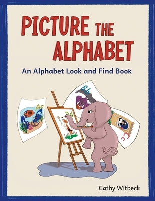 Picture The Alphabet: An Alphabet Look and Find Book by Witbeck, Cathy
