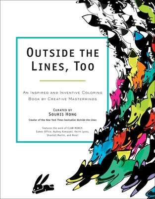 Outside the Lines, Too: An Inspired and Inventive Coloring Book by Creative Masterminds by Hong, Souris