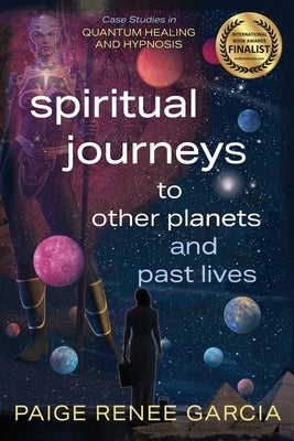 Spiritual Journeys to Other Planets and Past Lives by Garcia, Paige Renee