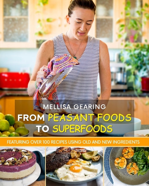From Peasant Foods to Superfoods: A Naturopathic Gut Cookbook by Gearing, Melissa