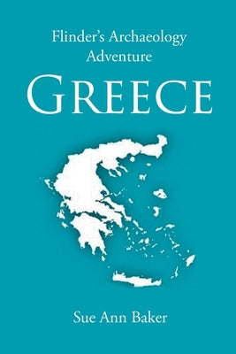 Flinder's Archaeology Adventure Greece by Baker, Sue Ann