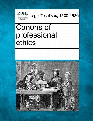 Canons of Professional Ethics. by Multiple Contributors