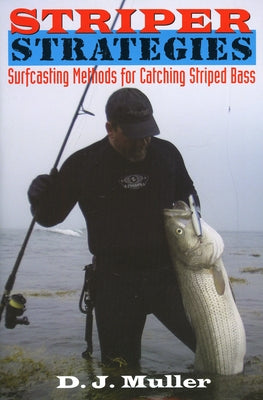 Striper Strategies: Surfcasting Methods for Catching Striped Bass by Muller, D. J.