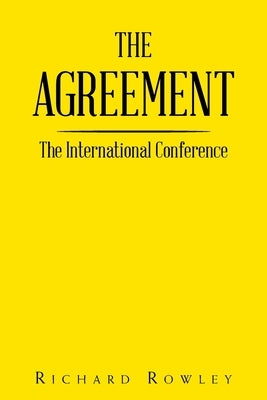 The Agreement: The International Conference by Rowley, Richard
