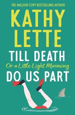 Till Death, or a Little Light Maiming, Do Us Part: A Hilarious and Raunchy Romp from the Wickedly Witty Bestselling Author by Lette, Kathy