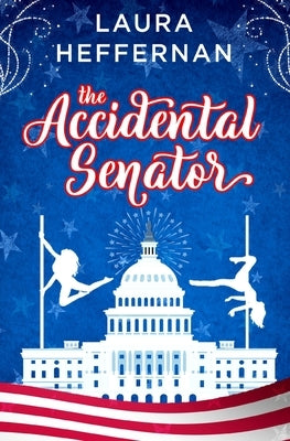 The Accidental Senator by Heffernan, Laura