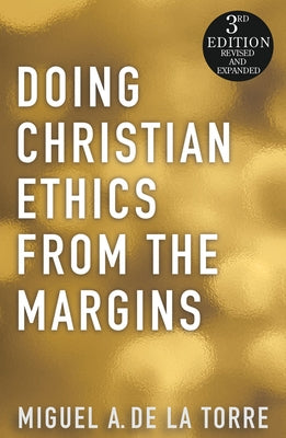 Doing Christian Ethics from the Margins - 3rd Edition by de la Torre, Miguel A.