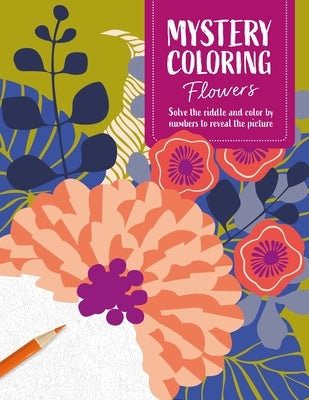 Mystery Coloring Flowers: Solve the Riddle and Color by Numbers to Reveal the Picture by Pr?lat, S?verine