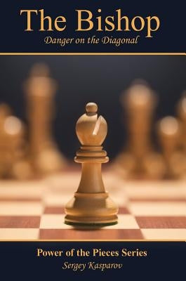 The Bishop: Danger on the Diagonal by Kasparov, Sergey