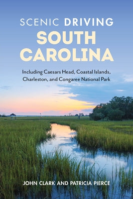 Scenic Driving South Carolina: Including Caesars Head, Coastal Islands, Charleston, and Congaree National Park by Pierce, Patricia