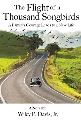 The Flight of a Thousand Songbirds: A Family's Courage Leads to a New Life by Davis, Wiley P.