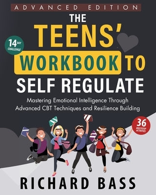 The Teens' Workbook to Self Regulate Advanced Edition by Bass, Richard